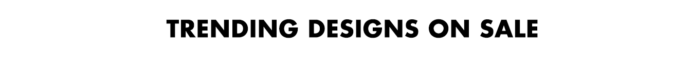 Browse Trending Designs