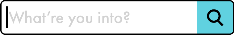 What're you into?